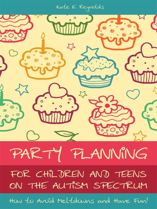 Title details for Party Planning for Children and Teens on the Autism Spectrum by Kate E Reynolds - Available